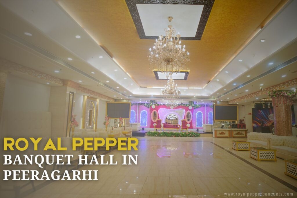 premimum banquet halls in peeragarhi royal pepper banquets