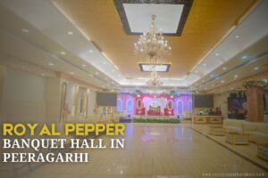 premimum banquet halls in peeragarhi royal pepper banquets
